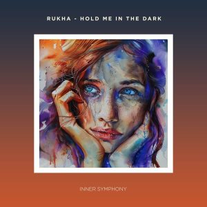 RuKha – Hold Me In The Dark | Inner Symphony